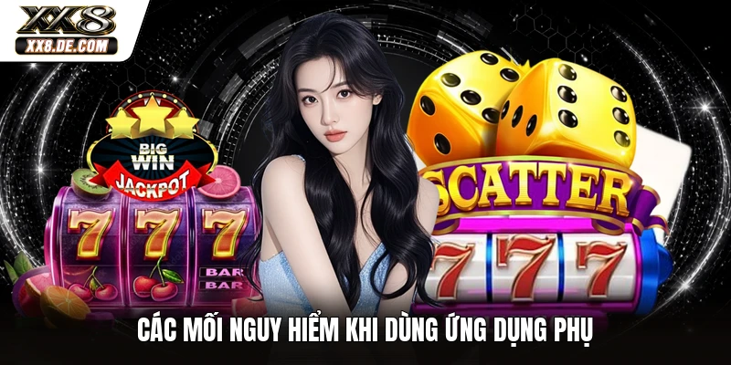 Các mối nguy hiểm khi dùng ứng dụng phụ