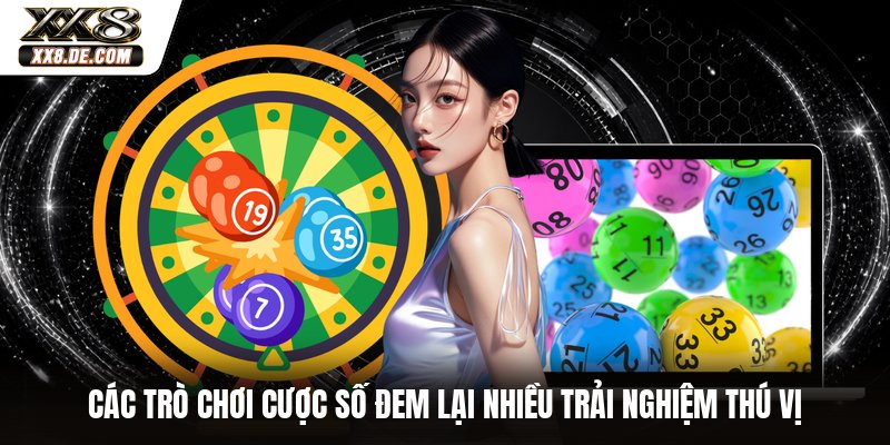 Các trò chơi cược số đem lại nhiều trải nghiệm thú vị