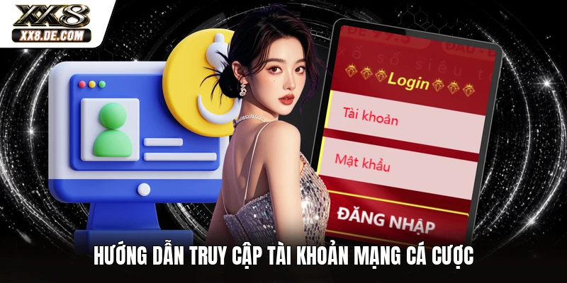 Hướng dẫn truy cập tài khoản mạng cá cược