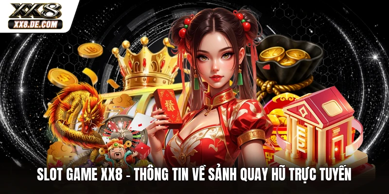 Slot Game XX8 - Thông Tin Về Sảnh Quay Hũ Trực Tuyến
