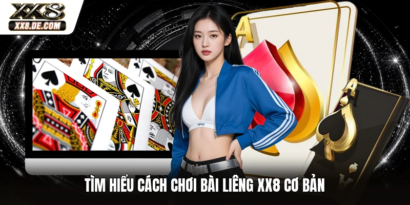 Tìm hiểu cách chơi bài liêng XX8 cơ bản